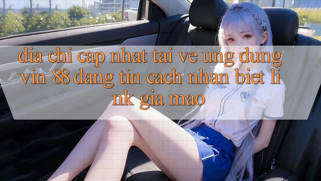 Địa Chỉ Cập Nhật Tải về Ứng dụng Vin 88 Đáng tin - Cách Nhận Biết Link Giả Mạo Địa Chỉ Cập Nhật Tải về Ứng dụng Vin 88 Đáng tin - Cách Nhận Biết Link Giả Mạo