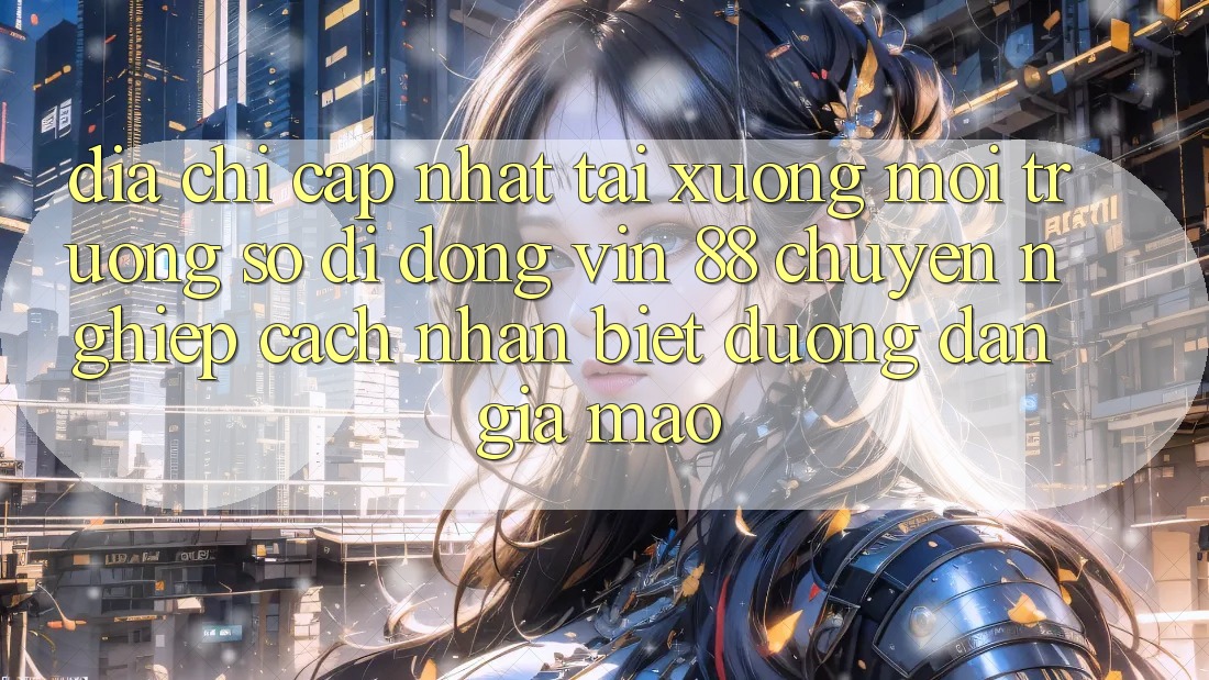 Địa Chỉ Cập Nhật Tải xuống Môi trường số di động Vin 88 Chuyên nghiệp - Cách Nhận Biết Đường dẫn Giả Mạo Địa Chỉ Cập Nhật Tải xuống Môi trường số di động Vin 88 Chuyên nghiệp - Cách Nhận Biết Đường dẫn Giả Mạo