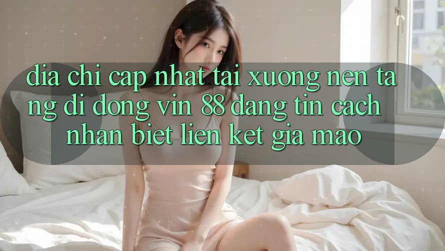 Địa Chỉ Cập Nhật Tải xuống Nền tảng di động Vin 88 Đáng tin - Cách Nhận Biết Liên kết Giả Mạo