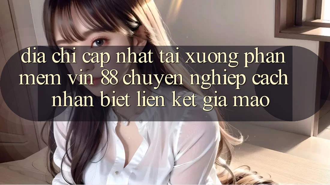 Địa Chỉ Cập Nhật Tải xuống Phần mềm Vin 88 Chuyên nghiệp - Cách Nhận Biết Liên kết Giả Mạo Địa Chỉ Cập Nhật Tải xuống Phần mềm Vin 88 Chuyên nghiệp - Cách Nhận Biết Liên kết Giả Mạo