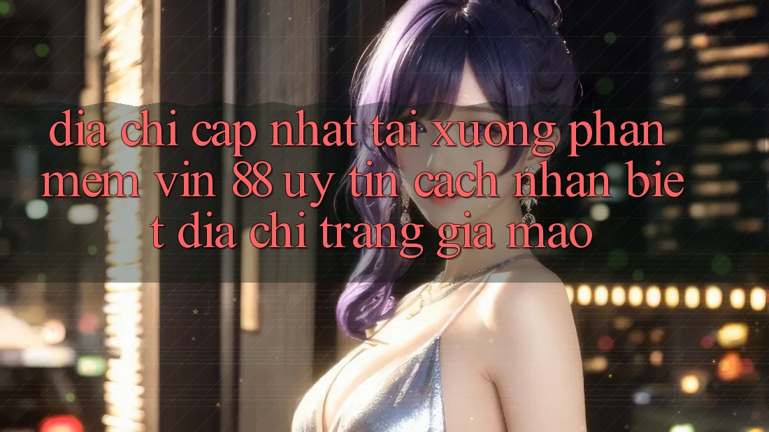 Địa Chỉ Cập Nhật Tải xuống Phần mềm Vin 88 Uy Tín - Cách Nhận Biết Địa chỉ trang Giả Mạo
