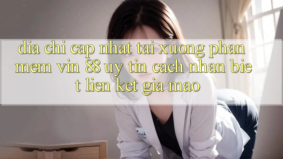 Địa Chỉ Cập Nhật Tải xuống Phần mềm Vin 88 Uy Tín - Cách Nhận Biết Liên kết Giả Mạo Địa Chỉ Cập Nhật Tải xuống Phần mềm Vin 88 Uy Tín - Cách Nhận Biết Liên kết Giả Mạo