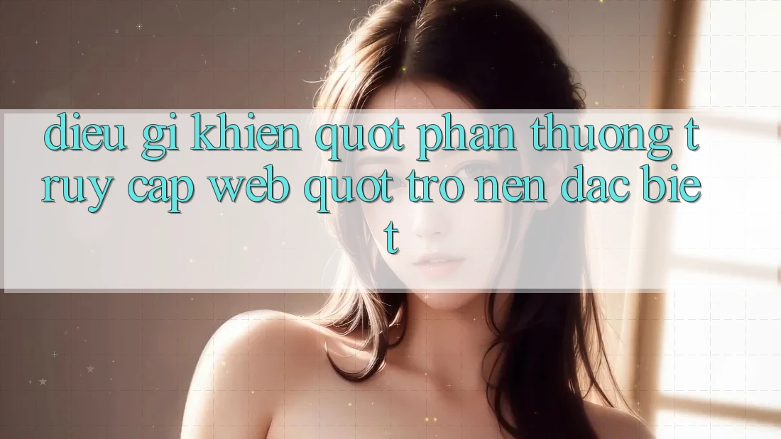 Điều Gì Khiến " Phần Thưởng Truy Cập Web" Trở Nên Đặc Biệt? Điều Gì Khiến " Phần Thưởng Truy Cập Web" Trở Nên Đặc Biệt?