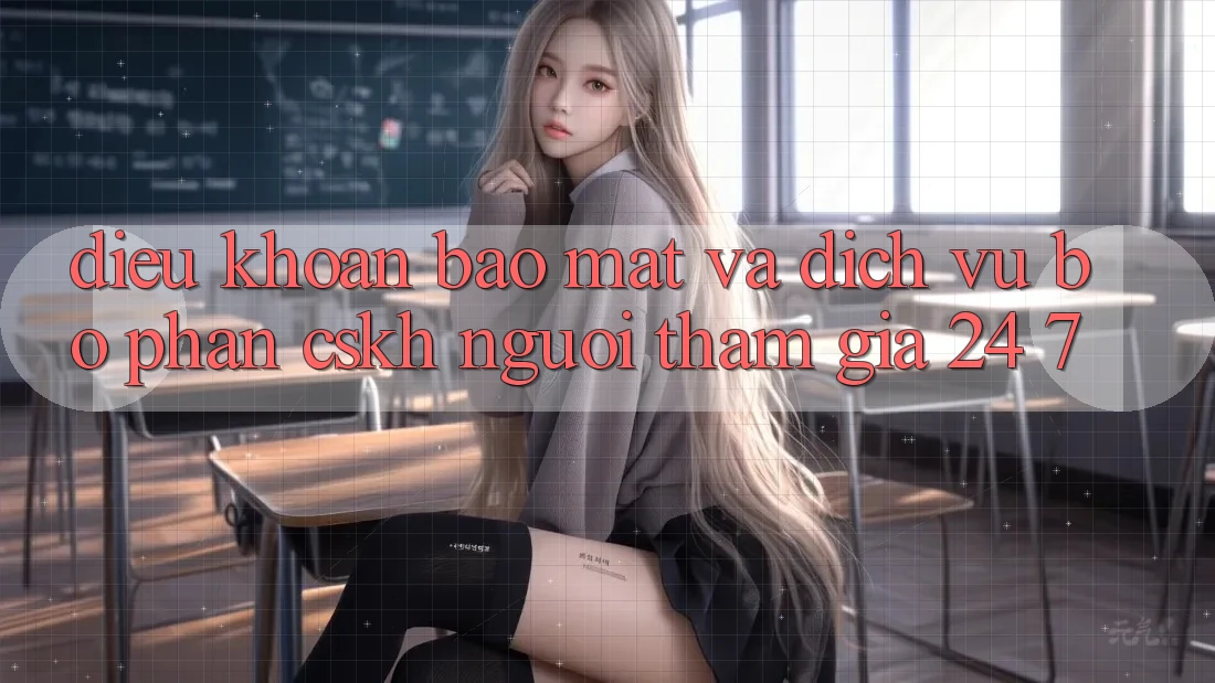 Điều khoản Bảo Mật Và Dịch Vụ Bộ phận CSKH Người tham gia 24/7 Điều khoản Bảo Mật Và Dịch Vụ Bộ phận CSKH Người tham gia 24/7