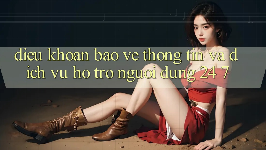 Điều khoản Bảo vệ thông tin Và Dịch Vụ Hỗ Trợ Người dùng 24/7 Điều khoản Bảo vệ thông tin Và Dịch Vụ Hỗ Trợ Người dùng 24/7