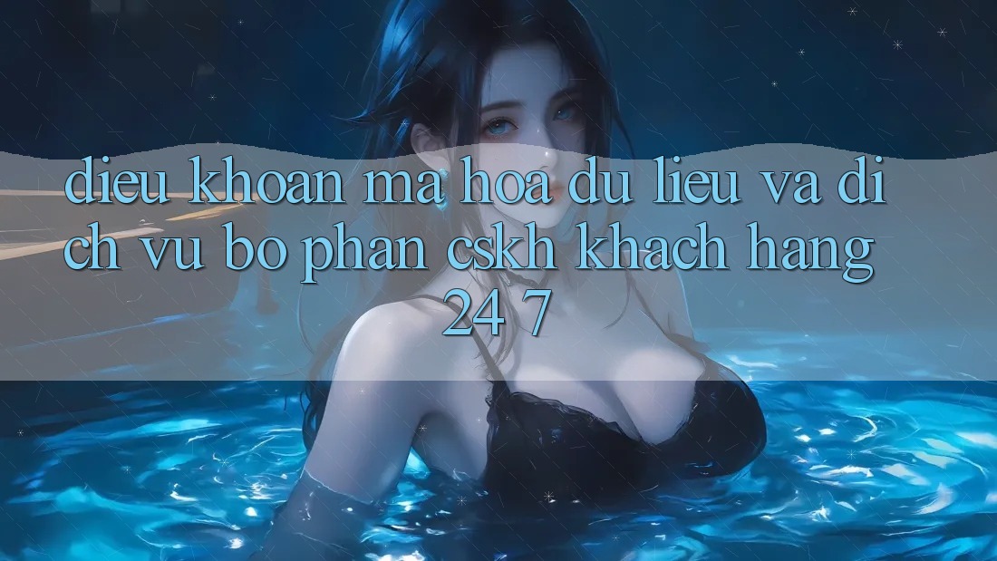 Điều khoản Mã hóa dữ liệu Và Dịch Vụ Bộ phận CSKH Khách Hàng 24/7 Điều khoản Mã hóa dữ liệu Và Dịch Vụ Bộ phận CSKH Khách Hàng 24/7