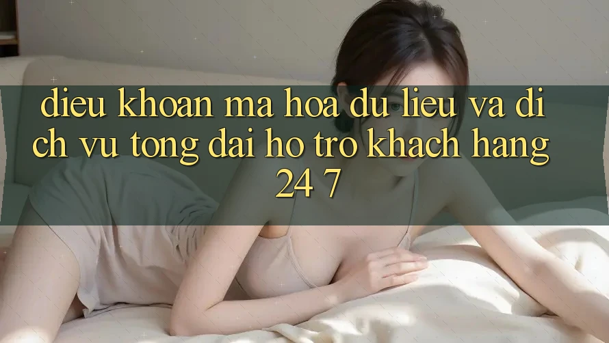 Điều khoản Mã hóa dữ liệu Và Dịch Vụ Tổng đài hỗ trợ Khách Hàng 24/7 Điều khoản Mã hóa dữ liệu Và Dịch Vụ Tổng đài hỗ trợ Khách Hàng 24/7