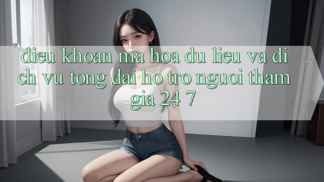 Điều khoản Mã hóa dữ liệu Và Dịch Vụ Tổng đài hỗ trợ Người tham gia 24/7 Điều khoản Mã hóa dữ liệu Và Dịch Vụ Tổng đài hỗ trợ Người tham gia 24/7