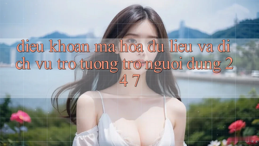 Điều khoản Mã hóa dữ liệu Và Dịch Vụ Trợ tương trợ Người dùng 24/7 Điều khoản Mã hóa dữ liệu Và Dịch Vụ Trợ tương trợ Người dùng 24/7