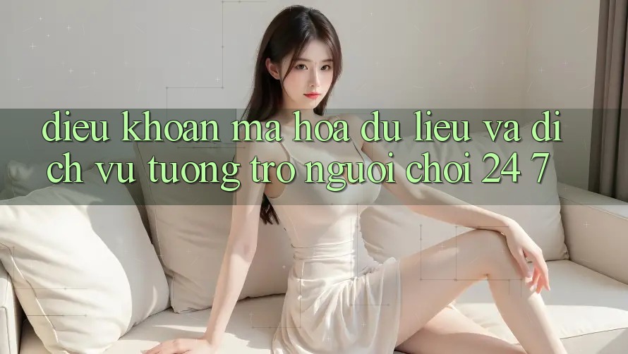 Điều khoản Mã hóa dữ liệu Và Dịch Vụ Tương trợ Người chơi 24/7 Điều khoản Mã hóa dữ liệu Và Dịch Vụ Tương trợ Người chơi 24/7
