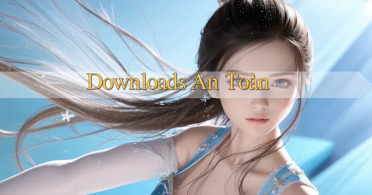 Downloads An toàn