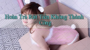 Hoàn trả Rút tiền không thành công