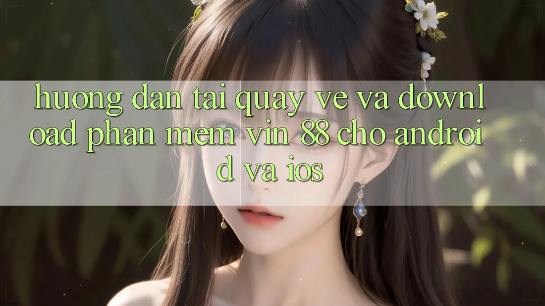 Hướng Dẫn Tải quay về Và Download Phần mềm Vin 88 Cho Android Và iOS Hướng Dẫn Tải quay về Và Download Phần mềm Vin 88 Cho Android Và iOS