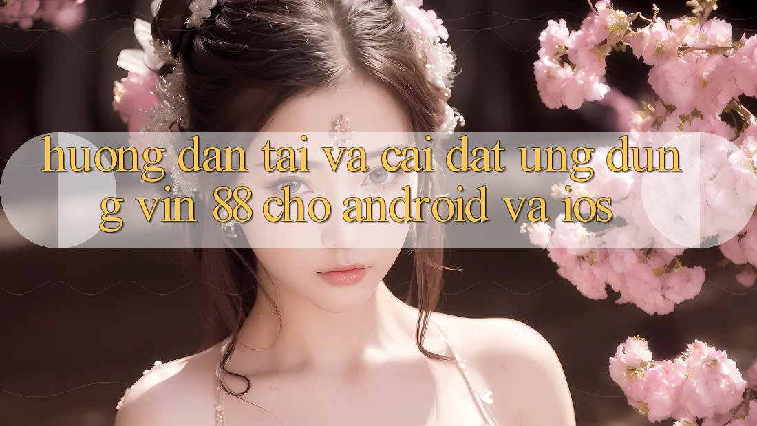 Hướng Dẫn Tải Và Cài Đặt Ứng dụng Vin 88 Cho Android Và iOS Hướng Dẫn Tải Và Cài Đặt Ứng dụng Vin 88 Cho Android Và iOS