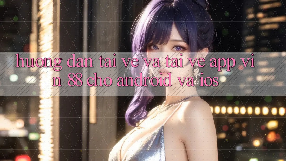 Hướng Dẫn Tải về Và Tải về App Vin 88 Cho Android Và iOS Hướng Dẫn Tải về Và Tải về App Vin 88 Cho Android Và iOS