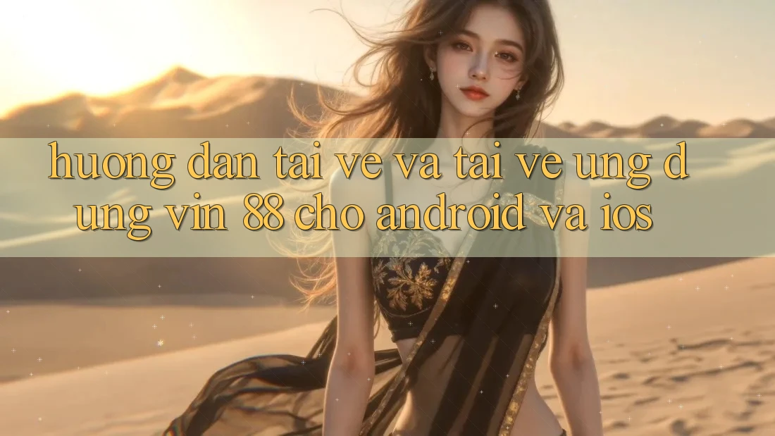 Hướng Dẫn Tải về Và Tải về Ứng dụng Vin 88 Cho Android Và iOS Hướng Dẫn Tải về Và Tải về Ứng dụng Vin 88 Cho Android Và iOS