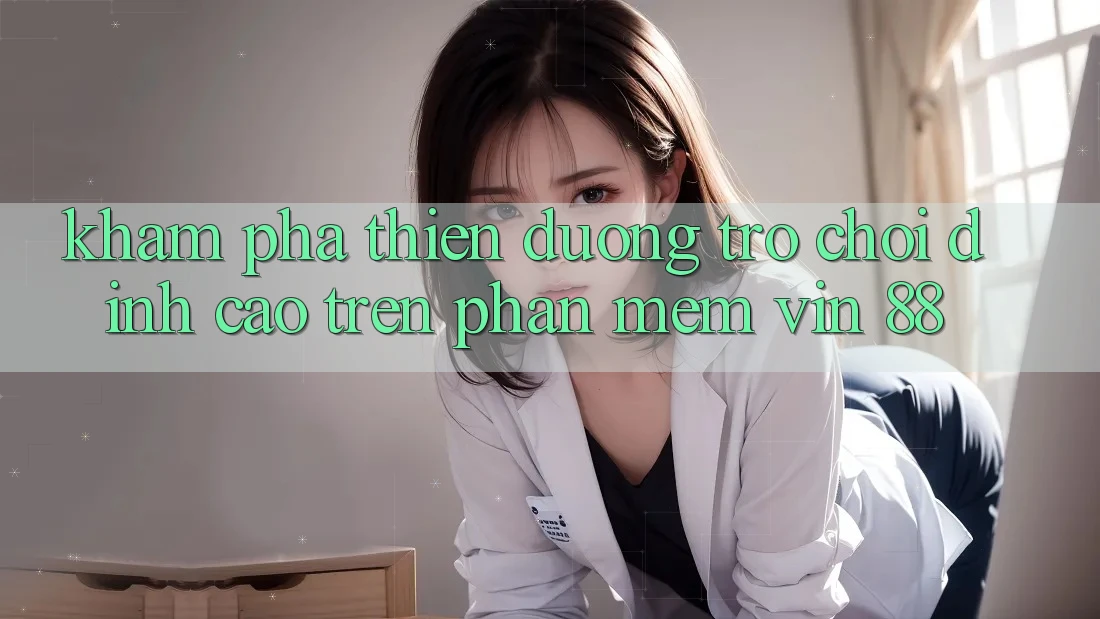 Khám Phá Thiên Đường Trò Chơi Đỉnh Cao Trên Phần mềm Vin 88 Khám Phá Thiên Đường Trò Chơi Đỉnh Cao Trên Phần mềm Vin 88