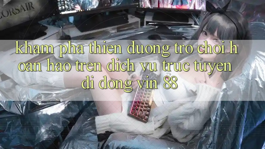 Khám Phá Thiên Đường Trò Chơi Hoàn hảo Trên Dịch vụ trực tuyến di động Vin 88 Khám Phá Thiên Đường Trò Chơi Hoàn hảo Trên Dịch vụ trực tuyến di động Vin 88