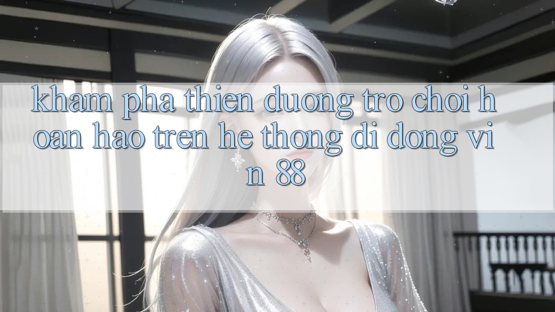 Khám Phá Thiên Đường Trò Chơi Hoàn hảo Trên Hệ thống di động Vin 88 Khám Phá Thiên Đường Trò Chơi Hoàn hảo Trên Hệ thống di động Vin 88