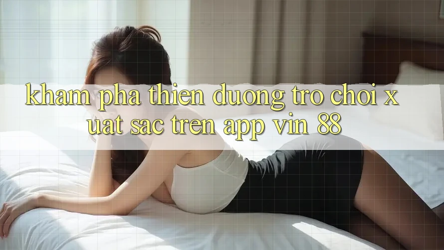 Khám Phá Thiên Đường Trò Chơi Xuất sắc Trên App Vin 88