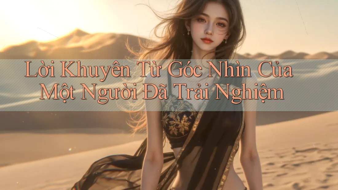 Lời khuyên từ góc nhìn của một người đã trải nghiệm Lời khuyên từ góc nhìn của một người đã trải nghiệm