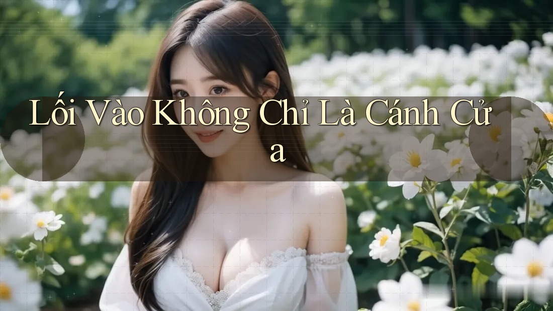 Lối Vào Không Chỉ Là Cánh Cửa Lối Vào Không Chỉ Là Cánh Cửa