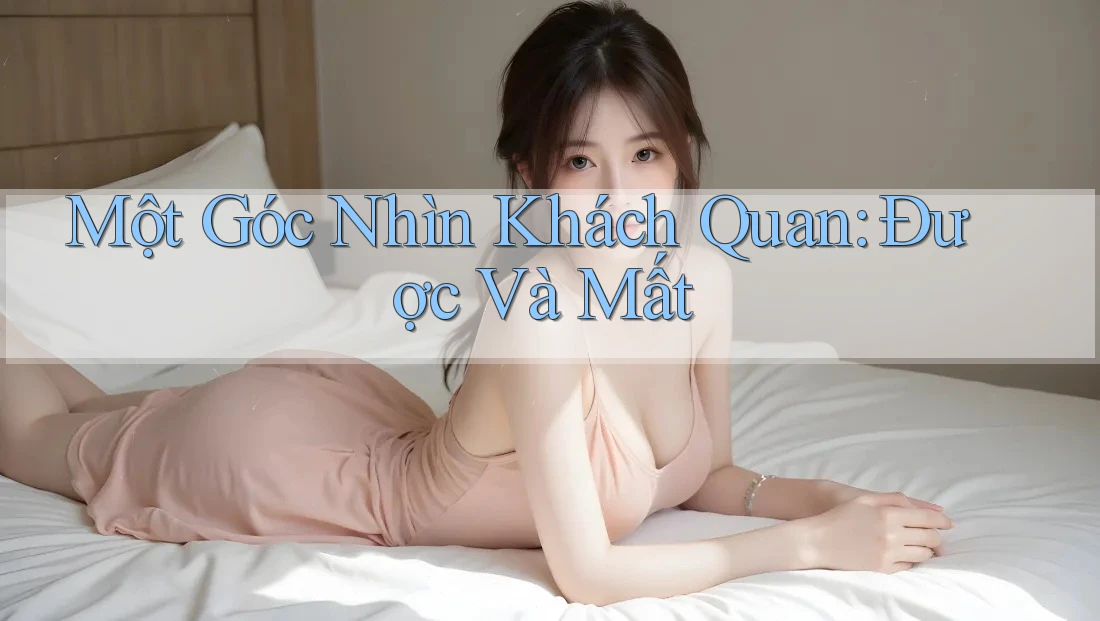 Một Góc Nhìn Khách Quan: Được Và Mất Một Góc Nhìn Khách Quan: Được Và Mất