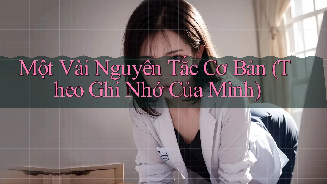 Một Vài Nguyên Tắc Cơ Bản (Theo Ghi Nhớ Của Mình)