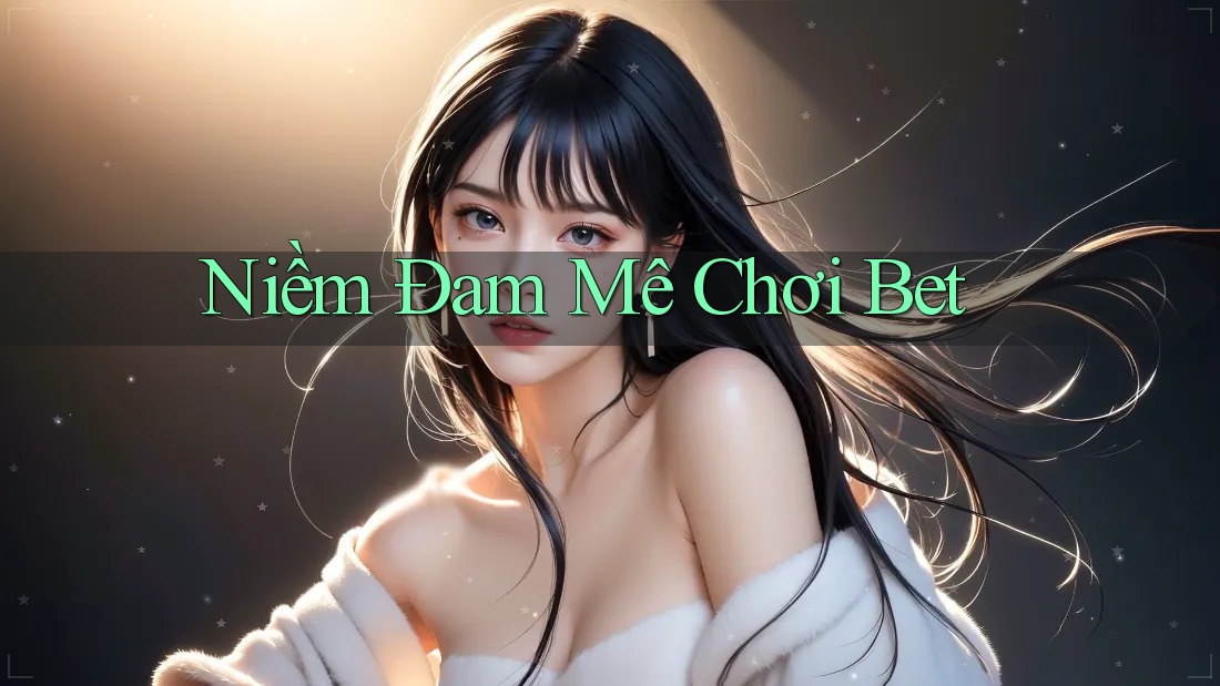 Niềm Đam Mê Chơi Bet