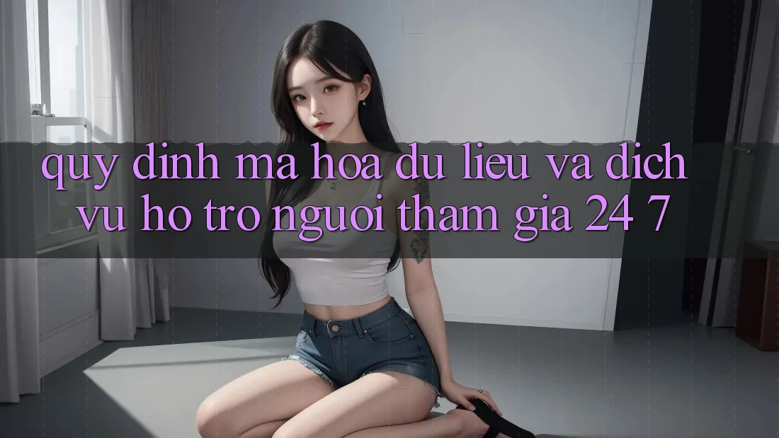 Quy định Mã hóa dữ liệu Và Dịch Vụ Hỗ Trợ Người tham gia 24/7 Quy định Mã hóa dữ liệu Và Dịch Vụ Hỗ Trợ Người tham gia 24/7