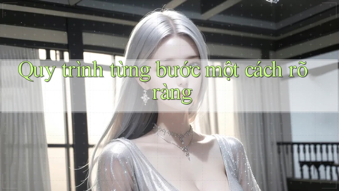 Quy trình từng bước một cách rõ ràng