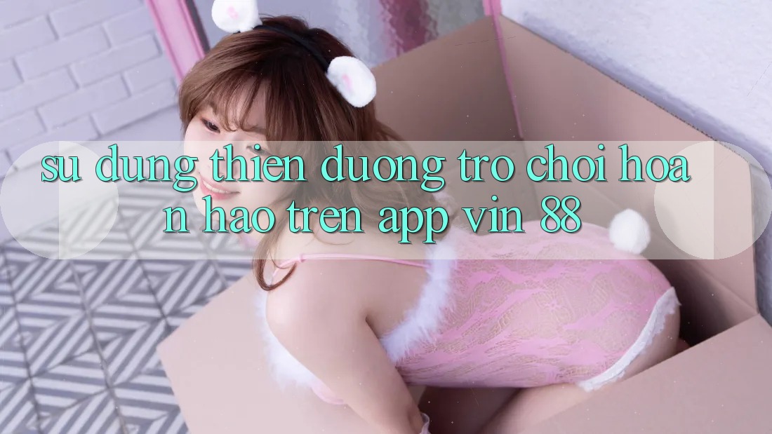 Sử dụng Thiên Đường Trò Chơi Hoàn hảo Trên App Vin 88