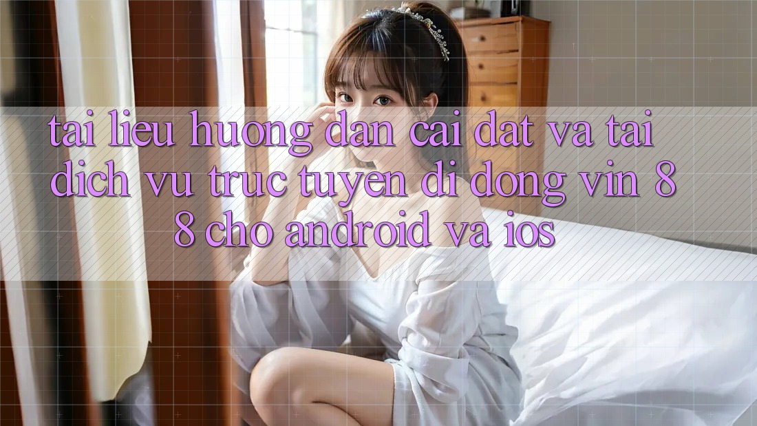 Tài liệu hướng dẫn Cài đặt Và Tải Dịch vụ trực tuyến di động Vin 88 Cho Android Và iOS Tài liệu hướng dẫn Cài đặt Và Tải Dịch vụ trực tuyến di động Vin 88 Cho Android Và iOS