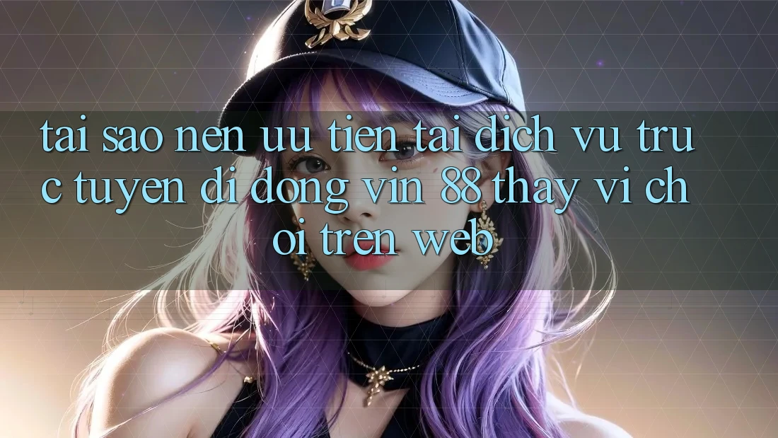 Tại Sao Nên Ưu Tiên Tải Dịch vụ trực tuyến di động Vin 88 Thay Vì Chơi Trên Web? Tại Sao Nên Ưu Tiên Tải Dịch vụ trực tuyến di động Vin 88 Thay Vì Chơi Trên Web?