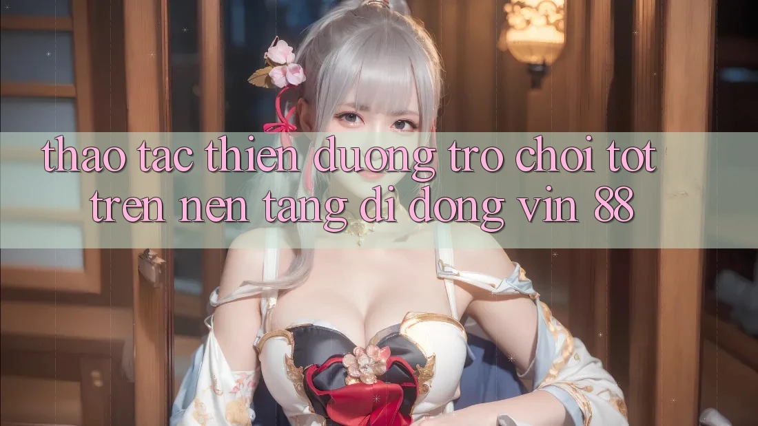 Thao tác Thiên Đường Trò Chơi Tốt Trên Nền tảng di động Vin 88