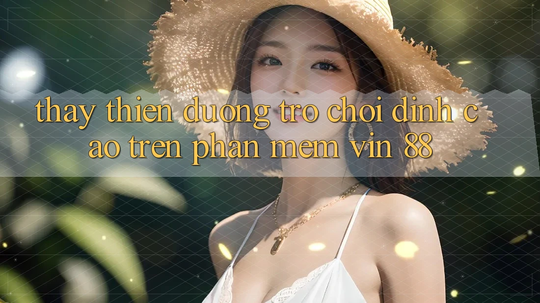 Thấy Thiên Đường Trò Chơi Đỉnh cao Trên Phần mềm Vin 88 Thấy Thiên Đường Trò Chơi Đỉnh cao Trên Phần mềm Vin 88