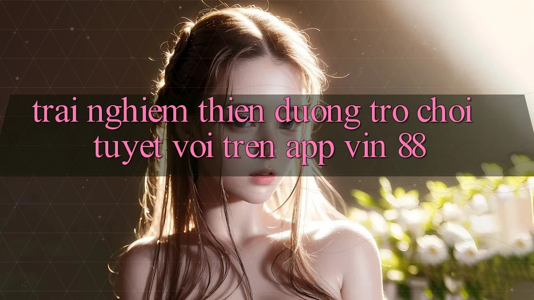 Trải nghiệm Thiên Đường Trò Chơi Tuyệt vời Trên App Vin 88