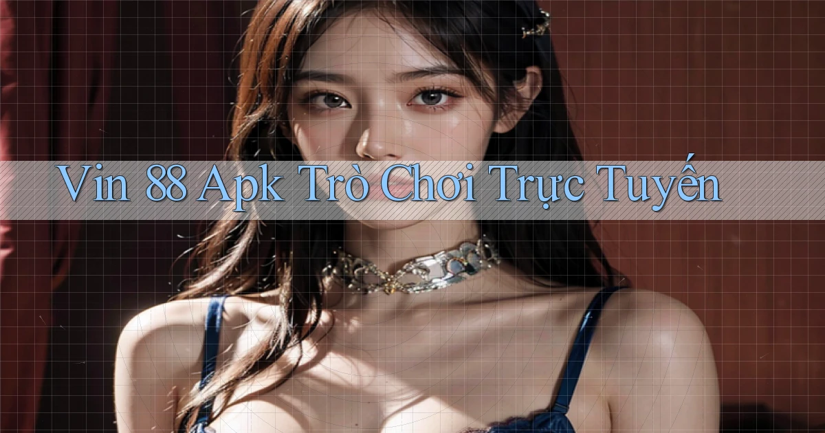 vin 88 apk trò chơi trực tuyến