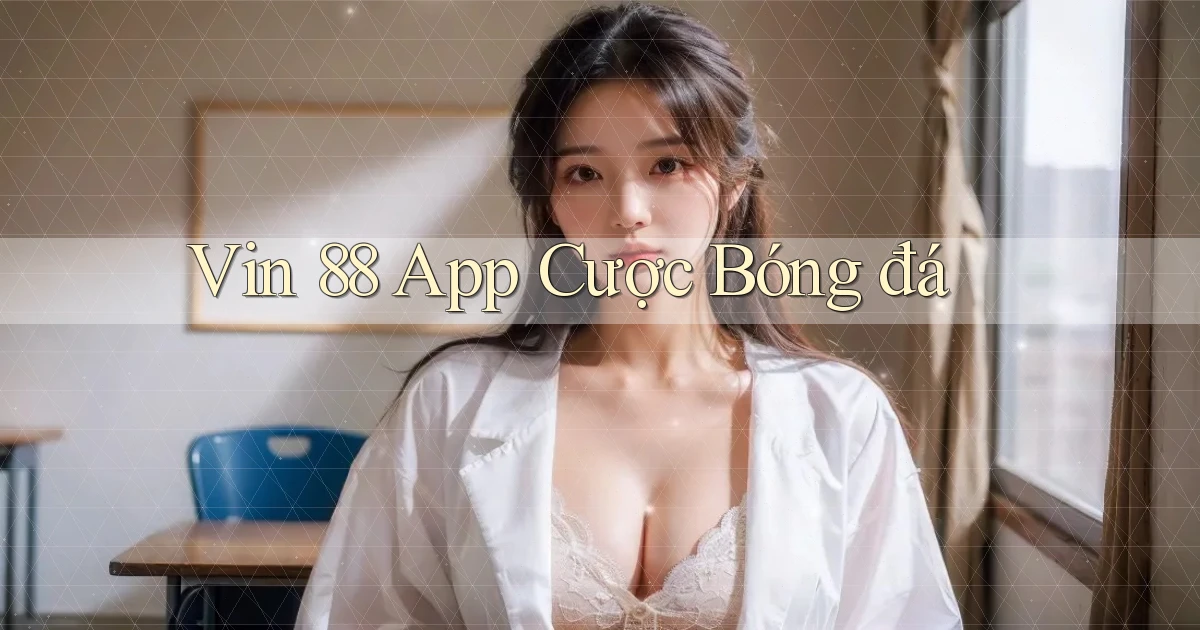 vin 88 app cược bóng đá