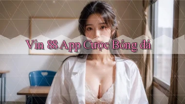 vin 88 app cược bóng đá