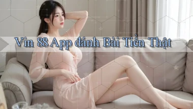 vin 88 app đánh bài tiền thật