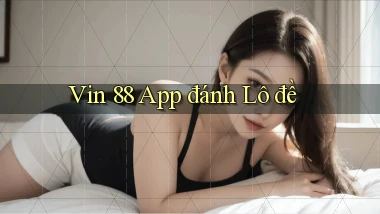 vin 88 app đánh lô đề