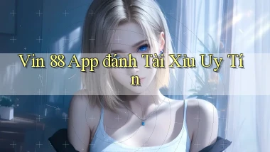 vin 88 app đánh tài xỉu uy tín