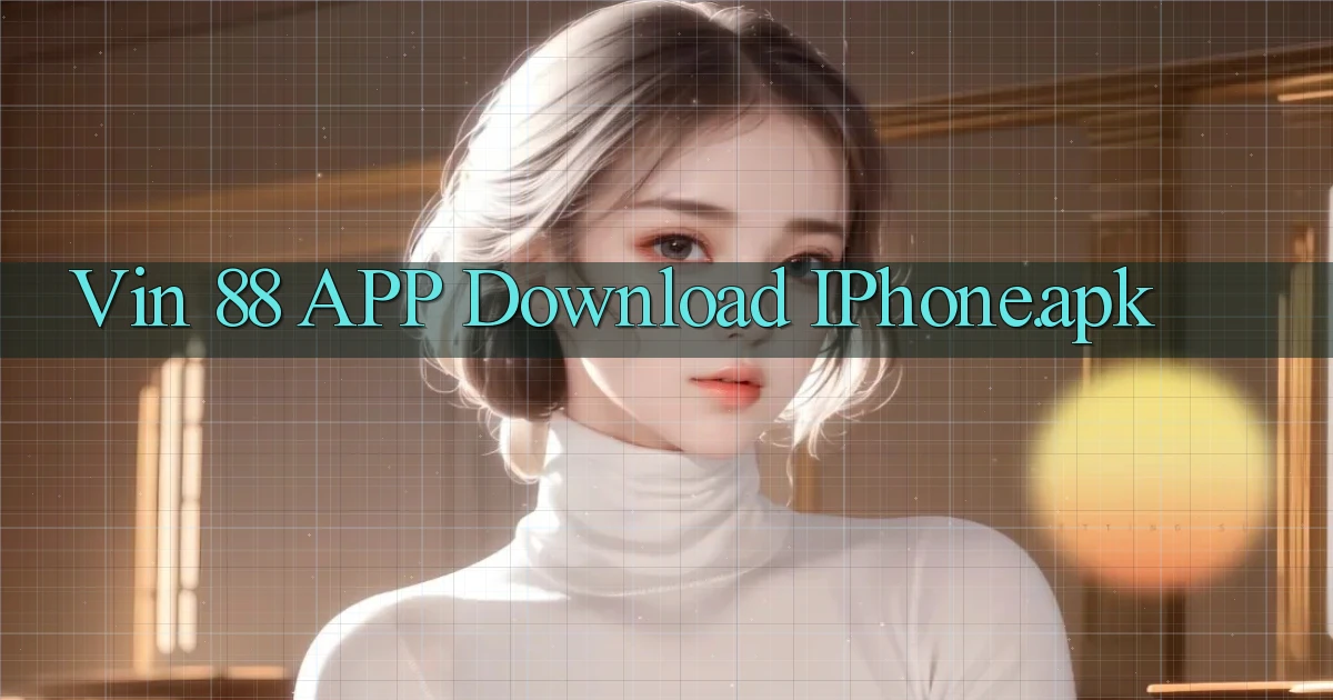 vin 88 APP download iPhone.apk