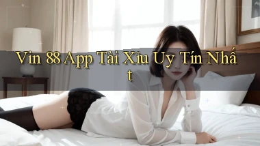 vin 88 app tài xỉu uy tín nhất