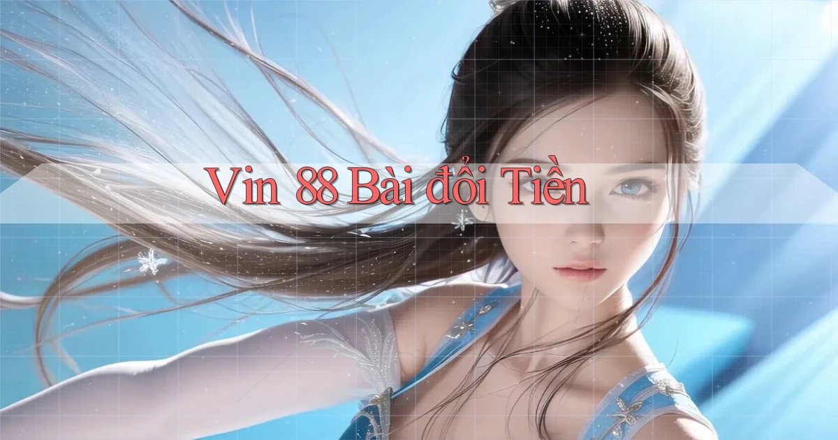 vin 88 bài đổi tiền