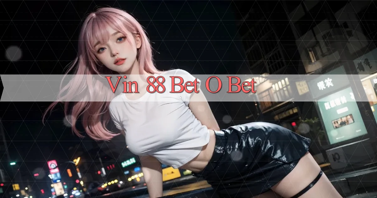 vin 88 bet o bet