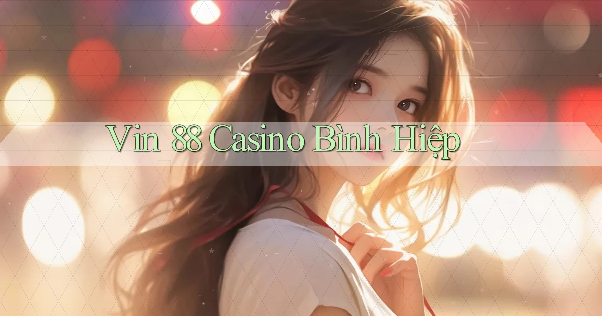 vin 88 casino bình hiệp