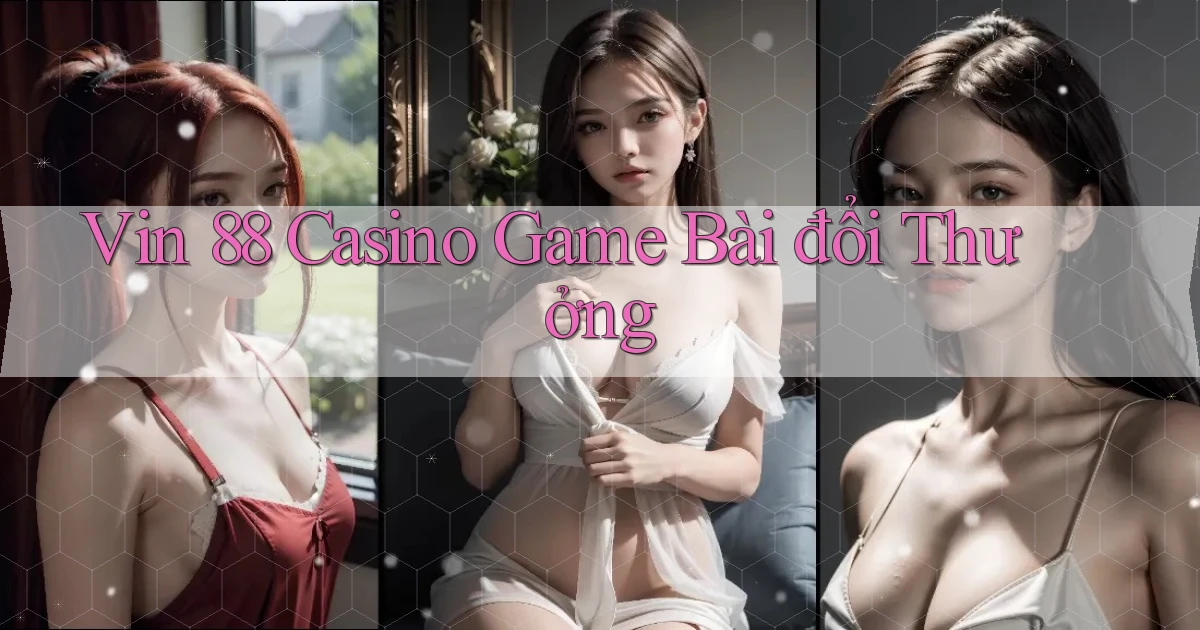 vin 88 casino game bài đổi thưởng