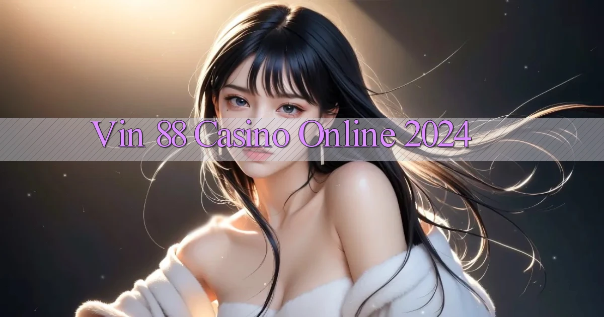 vin 88 casino online 2024